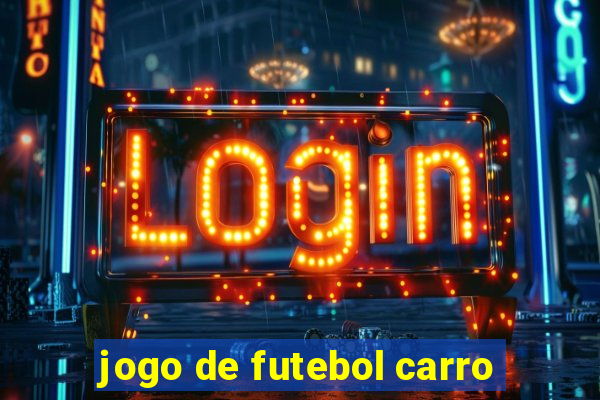 jogo de futebol carro